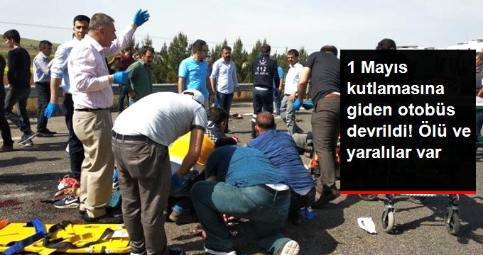 Son dakika! 1 Mayıs Kutlaması Yolunda İşçileri Taşıyan Otobüs Devrildi! 5 Ölü, 15 Yaralı