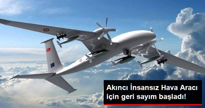 Akıncı İHA İçin Geri Sayım Başladı!