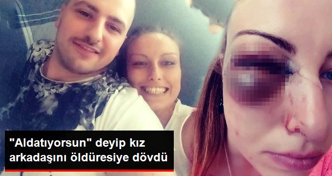 Aldatıldığını İddia Eden Cani, Kız Arkadaşını Öldüresiye Dövdü
