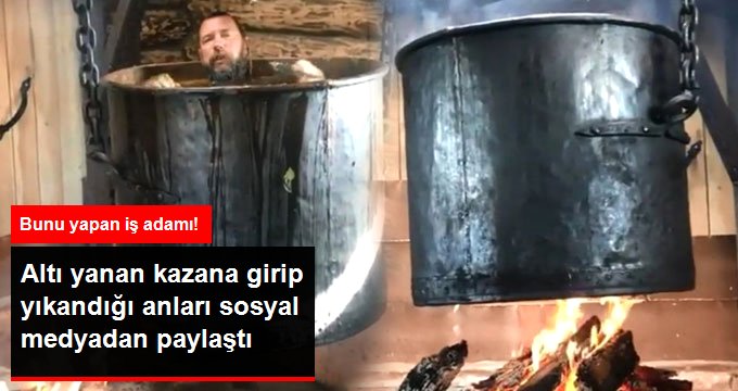 Ünlü İş Adamının Altı Yanan Dev Tencereye Girip Yıkandığı Anlar Sosyal Medyayı Salladı