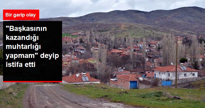 “Başkasının Kazandığı Muhtarlığı Yapmam” Deyip İstifayı Bastı