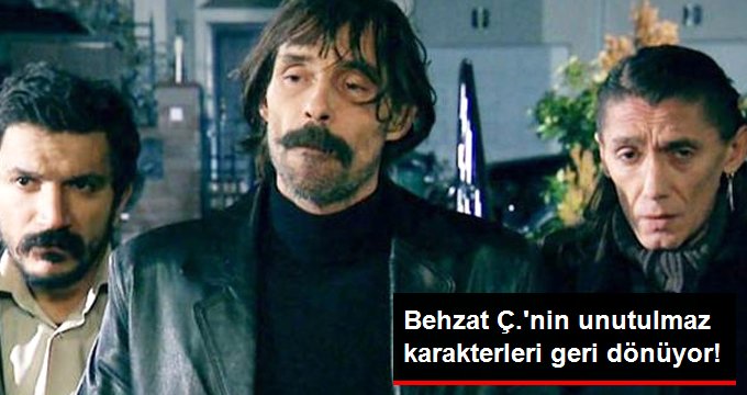 Behzat Ç.’nin Unutulmaz Karakterleri Geri Dönüyor