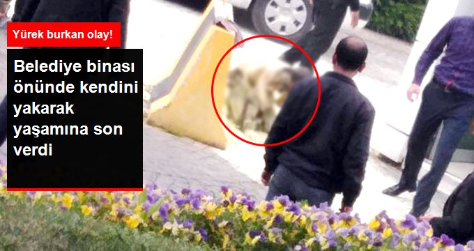 İş Bulamayan Vatandaş, Belediye Binası Önünde Kendini Benzinle Yakarak Yaşamına Son Verdi
