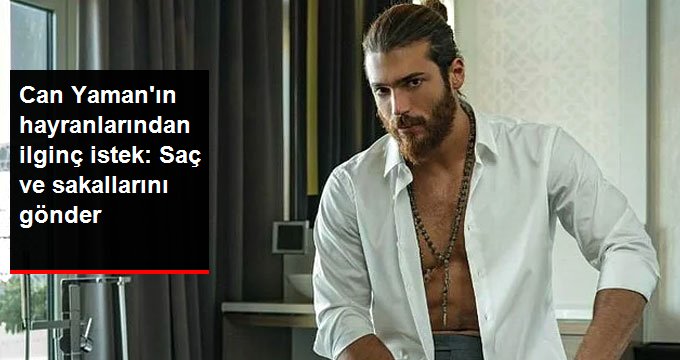 Hayranları Can Yaman’ın Saç ve Sakallarını İstedi