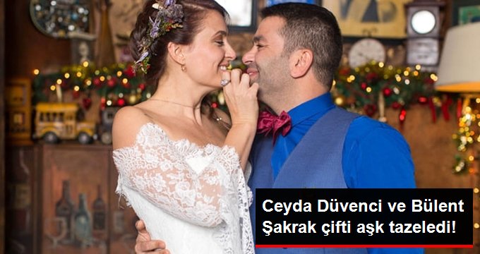 Ceyda Düvenci ve Bülent Şakrak çifti aşk tazeledi!