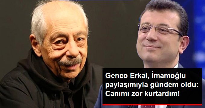 Usta sanatçı Genco Erkal, İmamoğlu paylaşımıyla gündem oldu: Canımı zor kurtardım!