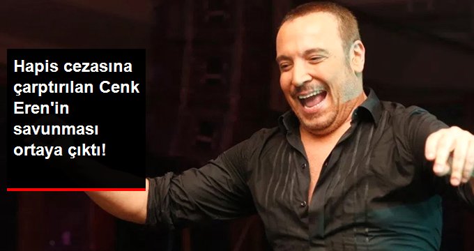 Cenk Eren’in Mahkemede Yaptığı Savunmanın Detayları Ortaya Çıktı!