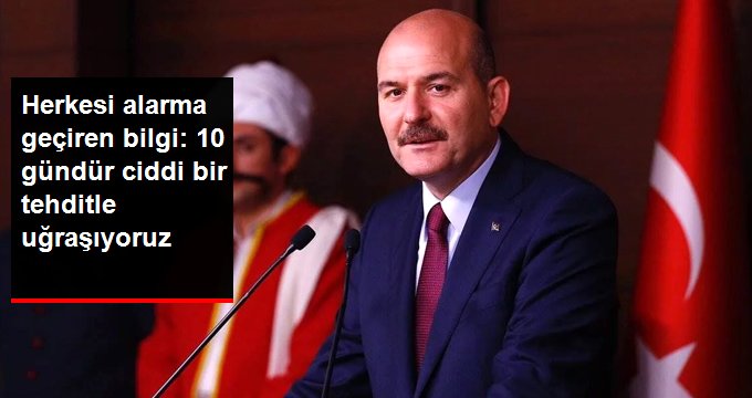 Bakan Soylu: 10 gündür Ciddi Bir Tehditle Uğraşıyoruz, Herkes Alarm Vaziyetinde