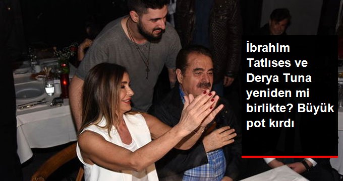 İbrahim Tatlıses ve Derya Tuna Yeniden Mi Birlikte?