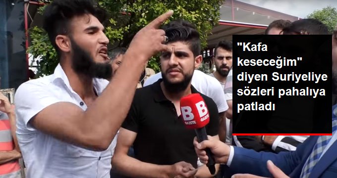 “Kafa Keseceğim” Diyen Suriyeli Sığınmacı Gözaltına Alındı!