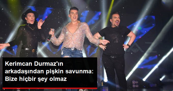 Kerimcan Durmaz’ın Yakın Arkadaşından Pişkin Savunma: Bize Hiçbir Şey Olmaz