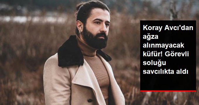 Koray Avcı, Vale Görevlisine Ağza Alınmayacak Küfürler Savurdu