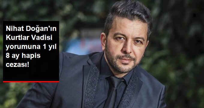 Nihat Doğan’a Kurtlar Vadisi Darbe Yorumu Nedeniyle 1 Yıl 8 Ay Hapis Cezası Verildi