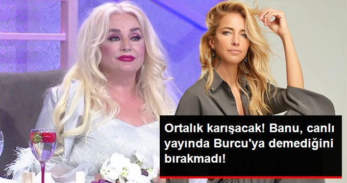 Banu Alkan, Canlı Yayında Burcu Esmersoy’a Ateş Püskürdü: Haddini Bil!