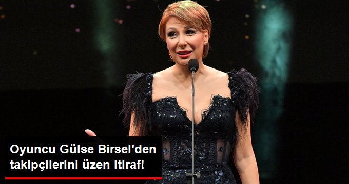 Oyuncu Gülse Birsel Mesleki Deformasyon Yaşadığını İtiraf Etti