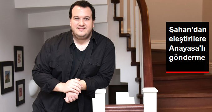 Şahan Gökbakar, Eleştirilere Anayasa Paylaşımıyla Cevap Verdi