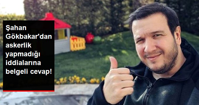 Şahan Gökbakar Askerlik Yapmadığını İddia Edenlere Ateş Püskürdü