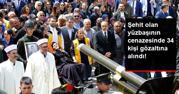 Şehit Olan Yüzbaşının Cenazesinde 34 Kişi Gözaltına Alındı!