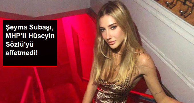 Şeyma Subaşı, MHP Adana Büyükşehir Belediye Başkan Adayı Hüseyin Sözlü Hakkında Şikayetçi Oldu