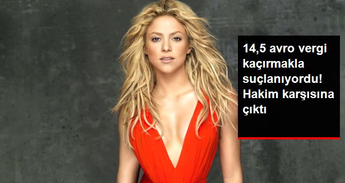 Shakira, 14,5 milyon avro vergi kaçırdığı gerekçesiyle hakim karşısına çıktı