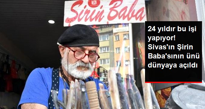 Sivas’ın Şirin Babası, 24 yıldır bıçak üretiyor! Yurt dışından bile alıcısı var
