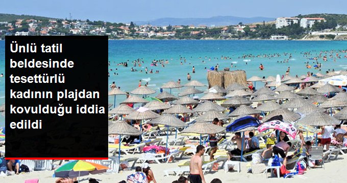 Alaçatı’da denize girmek isteyen tesettürlü kadının plajdan kovulduğu iddia edildi