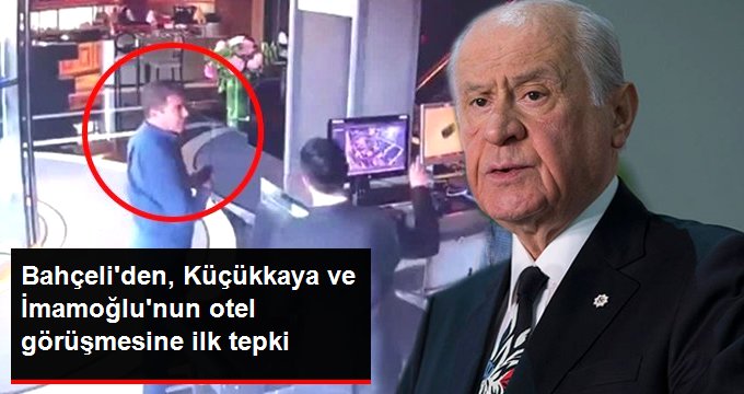 Bahçeli’den, Küçükkaya ve İmamoğlu’nun otel görüşmesiyle ilgili ilk tepki: İyi niyetli değil