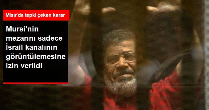 Mursi’nin defnedildiği mezarlığı sadece İsrail kanalının görüntülemesine izin verdiler