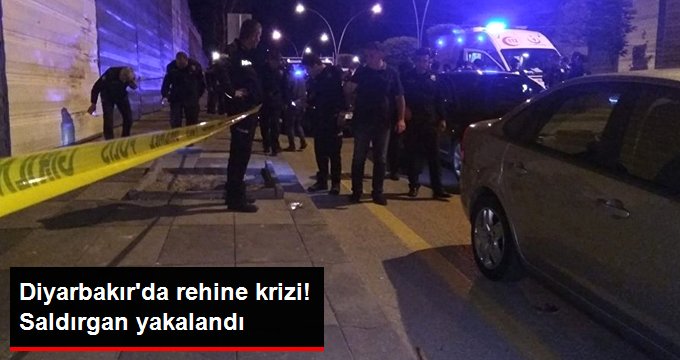 Diyarbakır’da rehine krizi! Saldırgan yakalandı