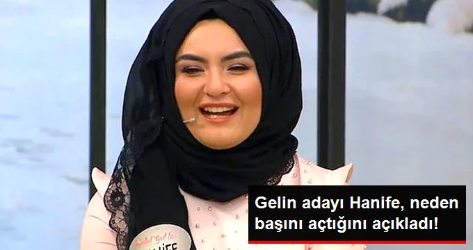 Gelin adayı Hanife, neden başını açtığını açıkladı!