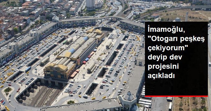 İmamoğlu: Esenler Otogarı’nı akla ve bilime peşkeş çekiyorum