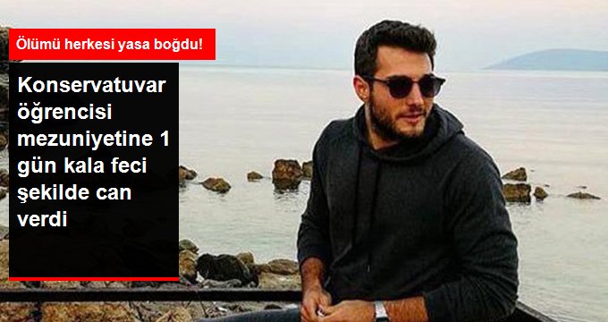 Konservatuvar öğrencisi genç, mezuniyetine bir gün kala elektrik akımına kapılıp öldü