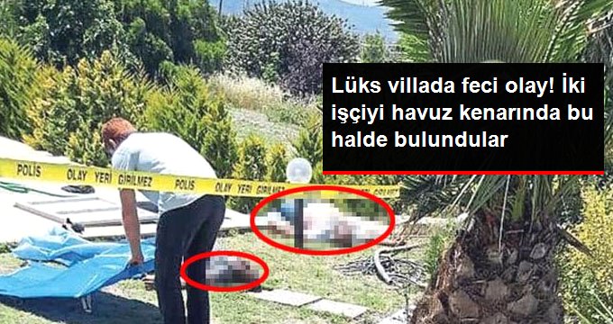 Lüks villada feci olay! İki işçiyi havuz kenarında bu halde bulundular