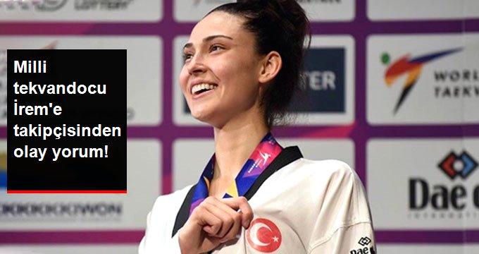 Milli tekvandocu İrem Yaman’a takipçisinden olay yorum: Ağzımı burnumu kır