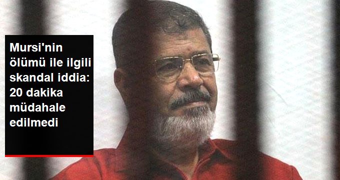 İngiliz basını Mursi’ye 20 dakika boyunca müdahale edilmediğini iddia etti