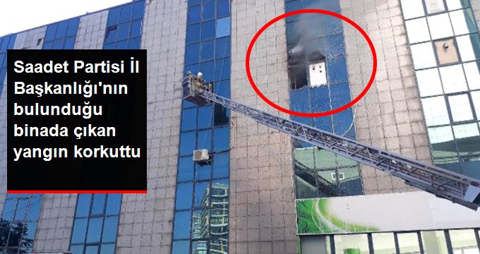 Saadet Partisi İl Başkanlığı’nın bulunduğu binada yangın çıktı.