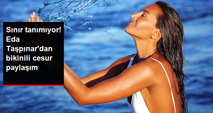 Sosyetik güzel Eda Taşpınar’dan bikinili cesur paylaşım