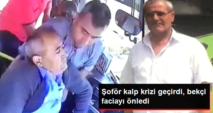 Otobüs şoförü direksiyon başında kalp krizi geçirdi, faciayı bekçi önledi