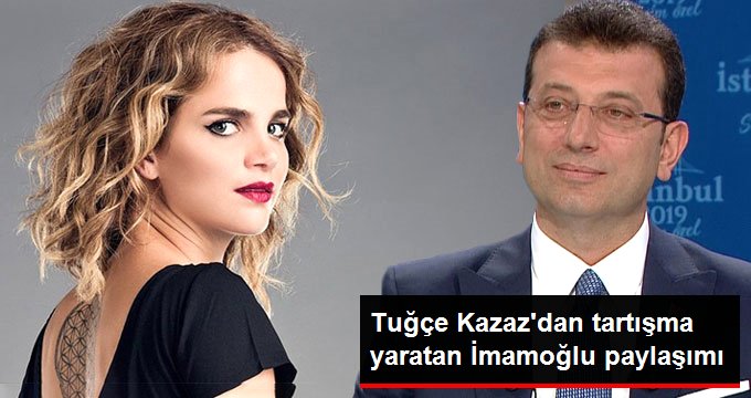 Manken Tuğçe Kazaz’dan tartışma yaratan İmamoğlu paylaşımı