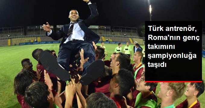 Türk antrenör Tuğberk Tanrıvermiş, Roma’nın genç takımını şampiyonluğa taşıdı