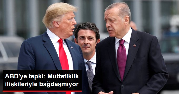 Türkiye’den ABD’ye tepki: Müttefiklik ilişkileriyle bağdaşmıyor