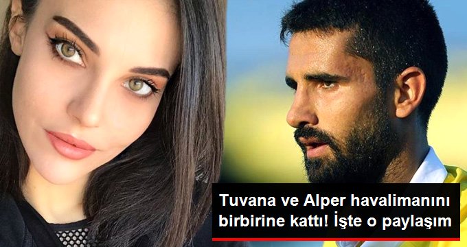 Tuvana Türkay ile Alper Potuk havalimanını birbirine kattı