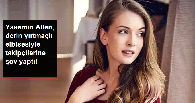 Yasemin Allen, derin yırtmaçlı elbisesiyle takipçilerine şov yaptı!