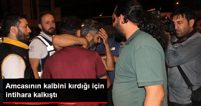 Amcasının kalbini kırdığı için intihara kalkıştı
