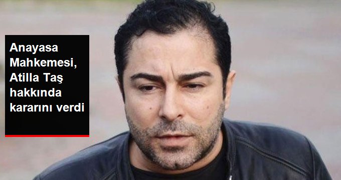 Anayasa Mahkemesi, Atilla Taş hakkında kararını verdi