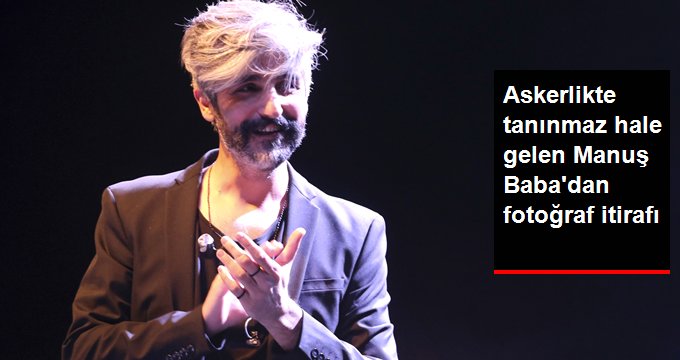 Fotoğrafıyla olay olan Manuş Baba’dan askerlik itirafı