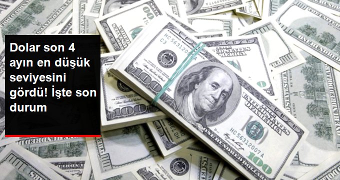 Dolar son 4 ayın en düşük seviyesini gördü! İşte son durum