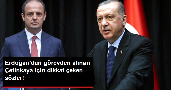 Erdoğan’dan görevden alınan TCMB Başkanı Çetinkaya için dikkat çeken sözler: Piyasalara güven vermedi