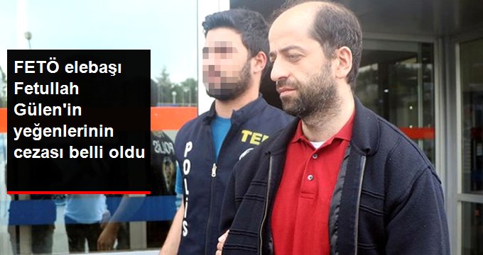 FETÖ elebaşı Fetullah Gülen’in yeğenlerine 12’şer yıl hapis!