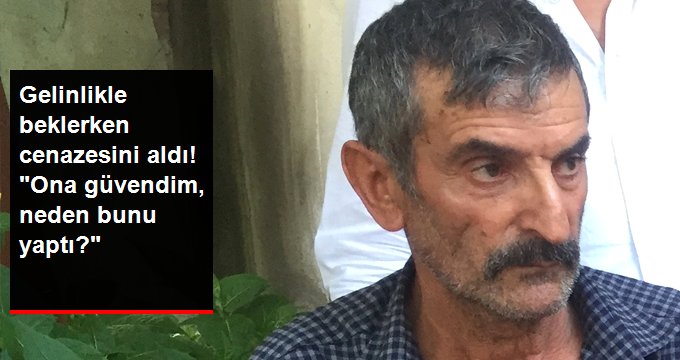 Kızını gelinlikle beklerken cenazesini alan baba konuştu